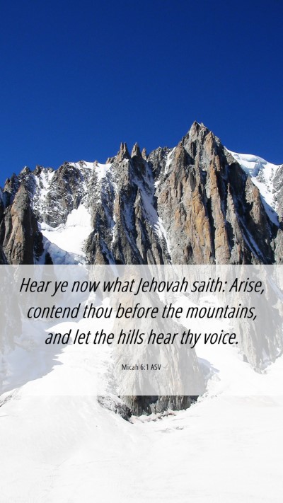 Picture 06 - Micah 6:1 ASV Mobile Phone Wallpaper - Hear ye now what Jehovah saith: Arise, contend - Mobile Bible Verse Wallpaper