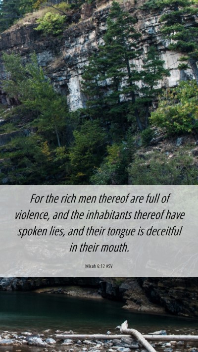 Picture 06 - Micah 6:12 ASV Mobile Phone Wallpaper - For the rich men thereof are full of violence, - Mobile Bible Verse Wallpaper