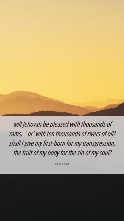 Picture 06 - Micah 6:7 ASV Mobile Phone Wallpaper - will Jehovah be pleased with thousands of rams, - Mobile Bible Verse Wallpaper