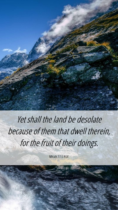 Picture 06 - Micah 7:13 ASV Mobile Phone Wallpaper - Yet shall the land be desolate because of them - Mobile Bible Verse Wallpaper