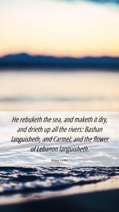 Picture 06 - Nahum 1:4 ASV Mobile Phone Wallpaper - He rebuketh the sea, and maketh it dry, and - Mobile Bible Verse Wallpaper