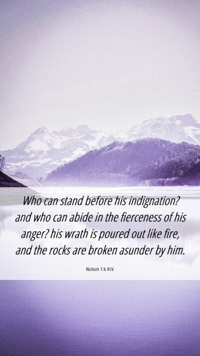 Picture 06 - Nahum 1:6 ASV Mobile Phone Wallpaper - Who can stand before his indignation? and who can - Mobile Bible Verse Wallpaper