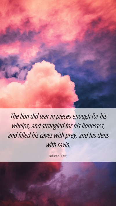 Picture 06 - Nahum 2:12 ASV Mobile Phone Wallpaper - The lion did tear in pieces enough for his - Mobile Bible Verse Wallpaper