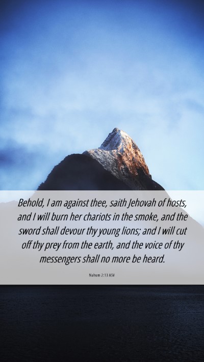 Picture 06 - Nahum 2:13 ASV Mobile Phone Wallpaper - Behold, I am against thee, saith Jehovah of - Mobile Bible Verse Wallpaper
