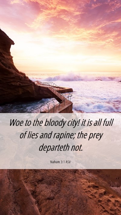 Picture 06 - Nahum 3:1 ASV Mobile Phone Wallpaper - Woe to the bloody city! it is all full of lies - Mobile Bible Verse Wallpaper
