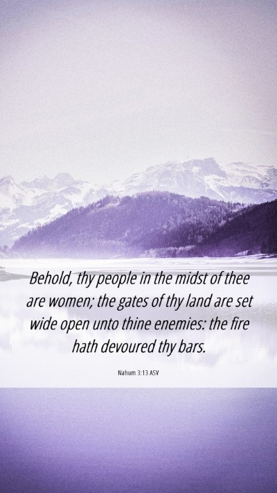 Picture 06 - Nahum 3:13 ASV Mobile Phone Wallpaper - Behold, thy people in the midst of thee are - Mobile Bible Verse Wallpaper
