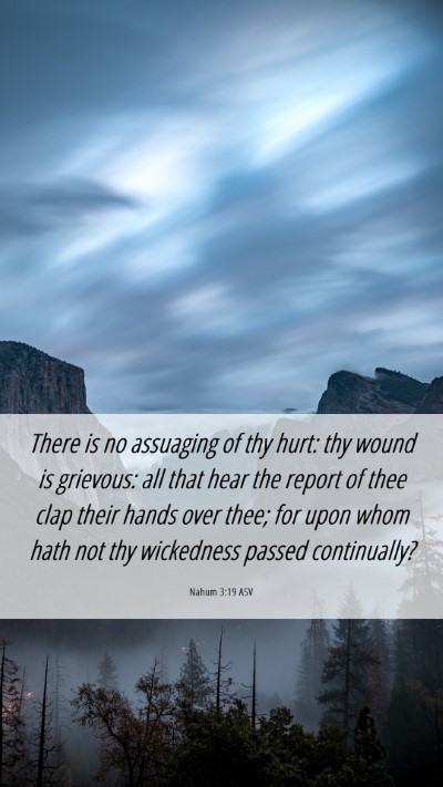 Picture 06 - Nahum 3:19 ASV Mobile Phone Wallpaper - There is no assuaging of thy hurt: thy wound is - Mobile Bible Verse Wallpaper