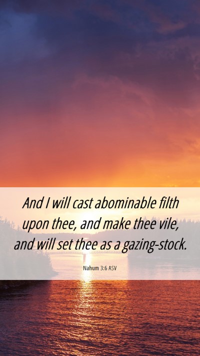 Picture 06 - Nahum 3:6 ASV Mobile Phone Wallpaper - And I will cast abominable filth upon thee, and - Mobile Bible Verse Wallpaper