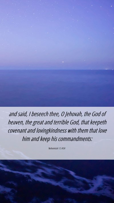 Picture 06 - Nehemiah 1:5 ASV Mobile Phone Wallpaper - and said, I beseech thee, O Jehovah, the God of - Mobile Bible Verse Wallpaper