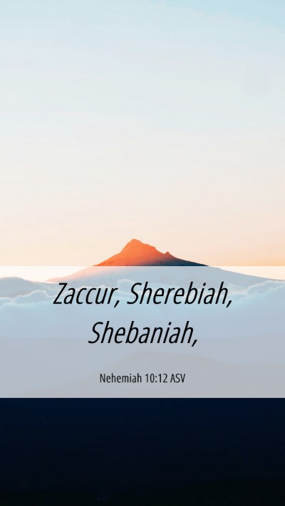 Picture 06 - Nehemiah 10:12 ASV Mobile Phone Wallpaper - Zaccur, Sherebiah, - Mobile Bible Verse Wallpaper