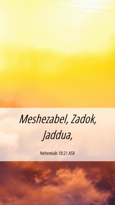 Picture 06 - Nehemiah 10:21 ASV Mobile Phone Wallpaper - Meshezabel, Zadok, - Mobile Bible Verse Wallpaper