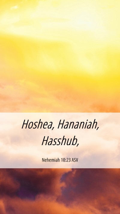 Picture 06 - Nehemiah 10:23 ASV Mobile Phone Wallpaper - Hoshea, Hananiah, - Mobile Bible Verse Wallpaper