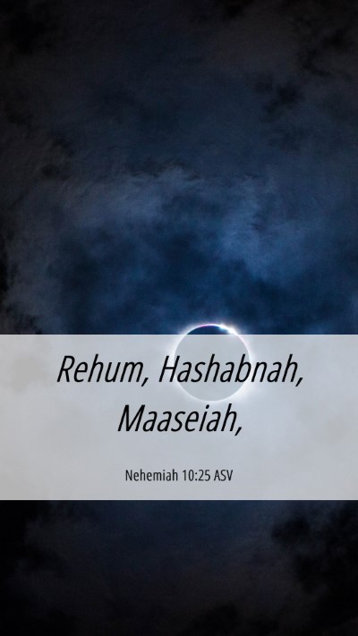 Picture 06 - Nehemiah 10:25 ASV Mobile Phone Wallpaper - Rehum, Hashabnah, - Mobile Bible Verse Wallpaper