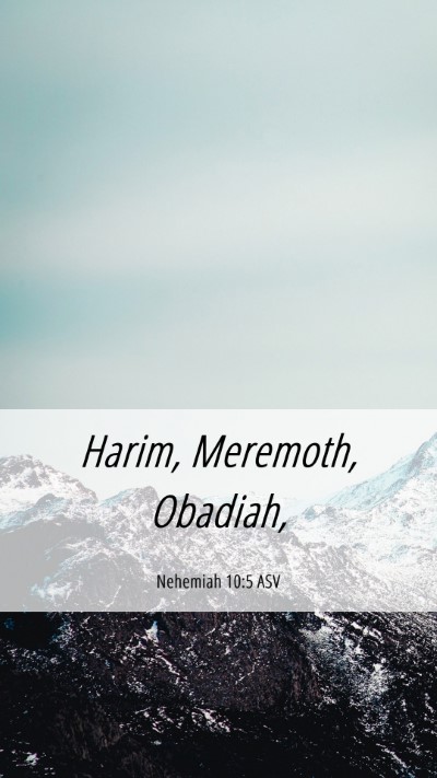Picture 06 - Nehemiah 10:5 ASV Mobile Phone Wallpaper - Harim, Meremoth, - Mobile Bible Verse Wallpaper