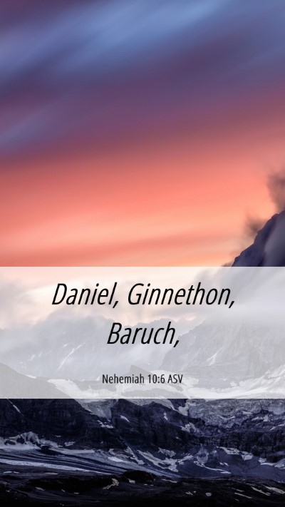 Picture 06 - Nehemiah 10:6 ASV Mobile Phone Wallpaper - Daniel, Ginnethon, - Mobile Bible Verse Wallpaper