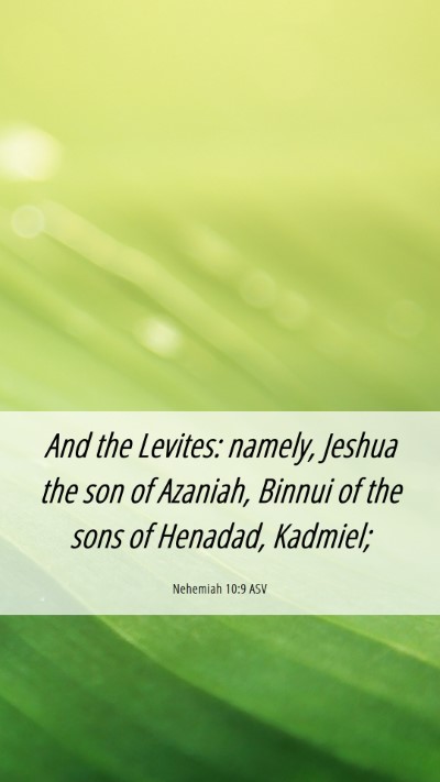 Picture 06 - Nehemiah 10:9 ASV Mobile Phone Wallpaper - And the Levites: namely, Jeshua the son of - Mobile Bible Verse Wallpaper