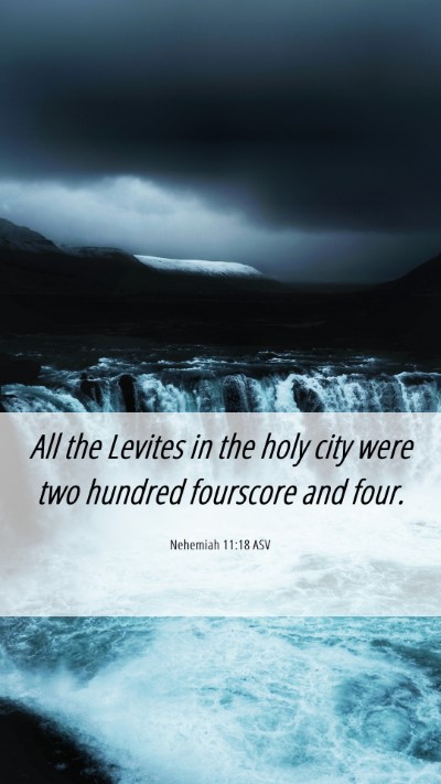 Picture 06 - Nehemiah 11:18 ASV Mobile Phone Wallpaper - All the Levites in the holy city were two hundred - Mobile Bible Verse Wallpaper
