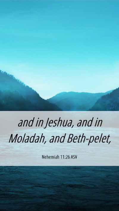 Picture 06 - Nehemiah 11:26 ASV Mobile Phone Wallpaper - and in Jeshua, and in Moladah, and - Mobile Bible Verse Wallpaper