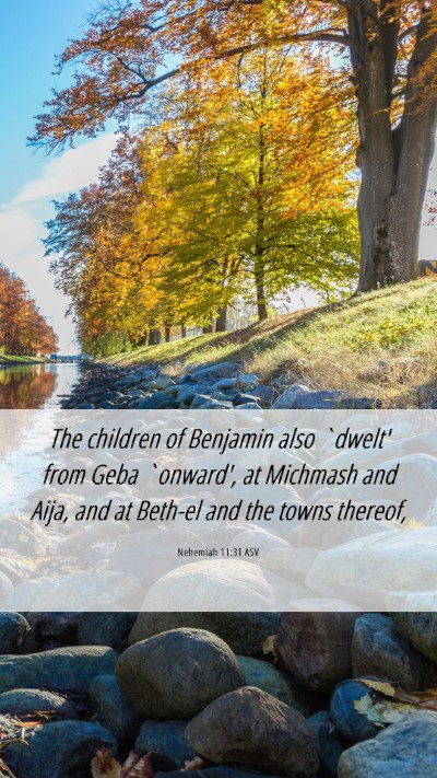 Picture 06 - Nehemiah 11:31 ASV Mobile Phone Wallpaper - The children of Benjamin also `dwelt' from Geba - Mobile Bible Verse Wallpaper