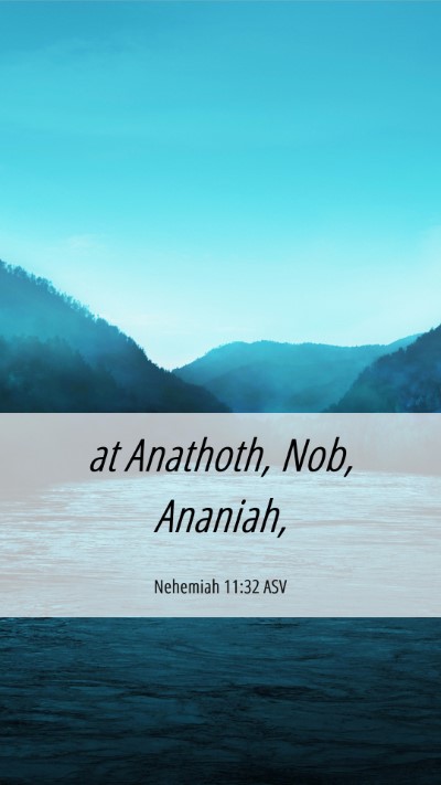 Picture 06 - Nehemiah 11:32 ASV Mobile Phone Wallpaper - at Anathoth, Nob, - Mobile Bible Verse Wallpaper