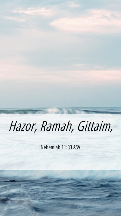 Picture 06 - Nehemiah 11:33 ASV Mobile Phone Wallpaper - Hazor, Ramah, - Mobile Bible Verse Wallpaper