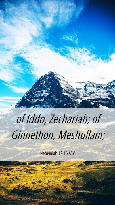 Picture 06 - Nehemiah 12:16 ASV Mobile Phone Wallpaper - of Iddo, Zechariah; of Ginnethon, - Mobile Bible Verse Wallpaper