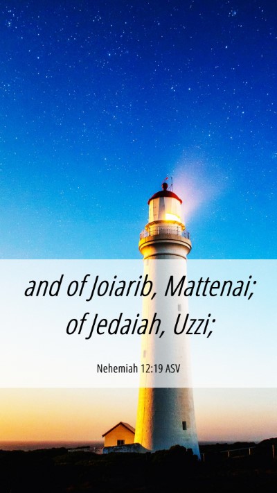 Picture 06 - Nehemiah 12:19 ASV Mobile Phone Wallpaper - and of Joiarib, Mattenai; of Jedaiah, - Mobile Bible Verse Wallpaper