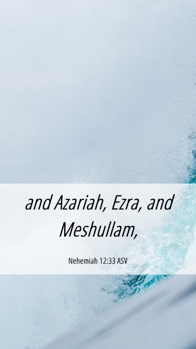 Picture 06 - Nehemiah 12:33 ASV Mobile Phone Wallpaper - and Azariah, Ezra, and - Mobile Bible Verse Wallpaper