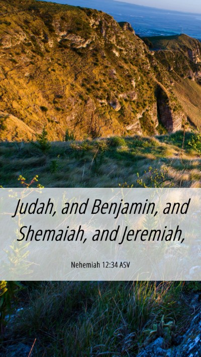 Picture 06 - Nehemiah 12:34 ASV Mobile Phone Wallpaper - Judah, and Benjamin, and Shemaiah, and - Mobile Bible Verse Wallpaper