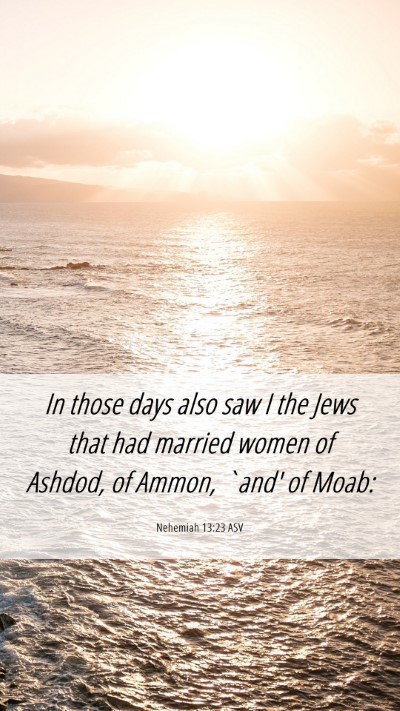 Picture 06 - Nehemiah 13:23 ASV Mobile Phone Wallpaper - In those days also saw I the Jews that had - Mobile Bible Verse Wallpaper
