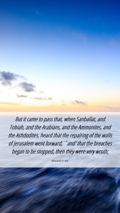 Picture 06 - Nehemiah 4:7 ASV Mobile Phone Wallpaper - But it came to pass that, when Sanballat, and - Mobile Bible Verse Wallpaper