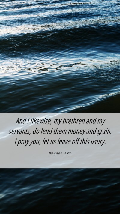 Picture 06 - Nehemiah 5:10 ASV Mobile Phone Wallpaper - And I likewise, my brethren and my servants, do - Mobile Bible Verse Wallpaper