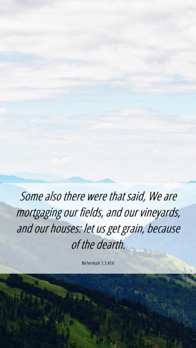 Picture 06 - Nehemiah 5:3 ASV Mobile Phone Wallpaper - Some also there were that said, We are mortgaging - Mobile Bible Verse Wallpaper