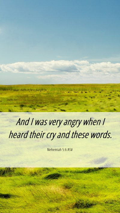 Picture 06 - Nehemiah 5:6 ASV Mobile Phone Wallpaper - And I was very angry when I heard their cry and - Mobile Bible Verse Wallpaper