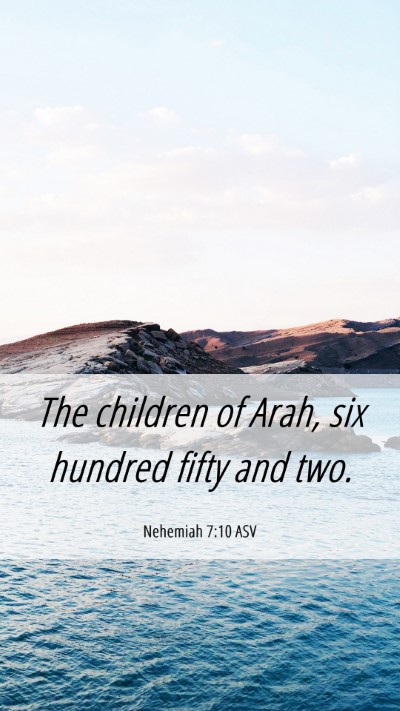Picture 06 - Nehemiah 7:10 ASV Mobile Phone Wallpaper - The children of Arah, six hundred fifty and - Mobile Bible Verse Wallpaper