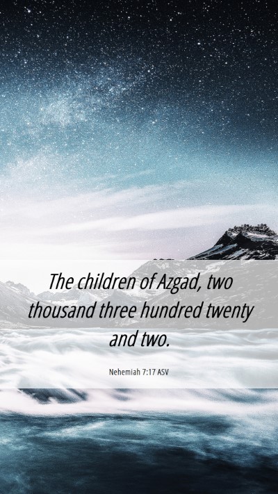 Picture 06 - Nehemiah 7:17 ASV Mobile Phone Wallpaper - The children of Azgad, two thousand three hundred - Mobile Bible Verse Wallpaper