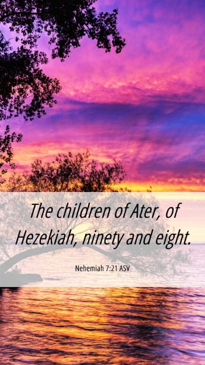 Picture 06 - Nehemiah 7:21 ASV Mobile Phone Wallpaper - The children of Ater, of Hezekiah, ninety and - Mobile Bible Verse Wallpaper