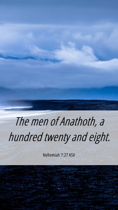 Picture 06 - Nehemiah 7:27 ASV Mobile Phone Wallpaper - The men of Anathoth, a hundred twenty and - Mobile Bible Verse Wallpaper