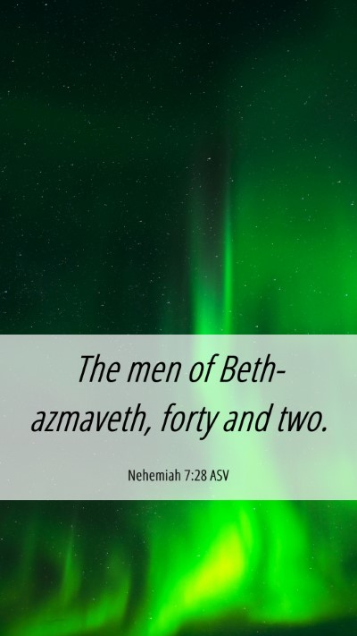 Picture 06 - Nehemiah 7:28 ASV Mobile Phone Wallpaper - The men of Beth-azmaveth, forty and - Mobile Bible Verse Wallpaper