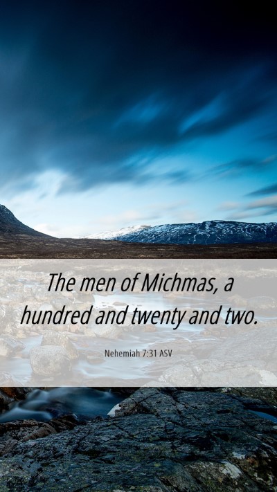 Picture 06 - Nehemiah 7:31 ASV Mobile Phone Wallpaper - The men of Michmas, a hundred and twenty and - Mobile Bible Verse Wallpaper