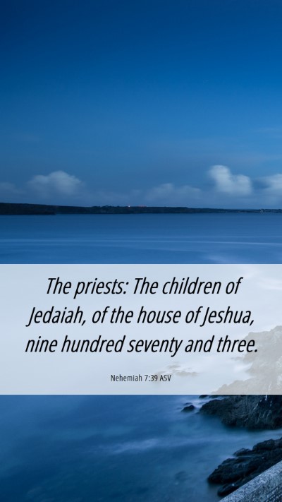 Picture 06 - Nehemiah 7:39 ASV Mobile Phone Wallpaper - The priests: The children of Jedaiah, of the - Mobile Bible Verse Wallpaper