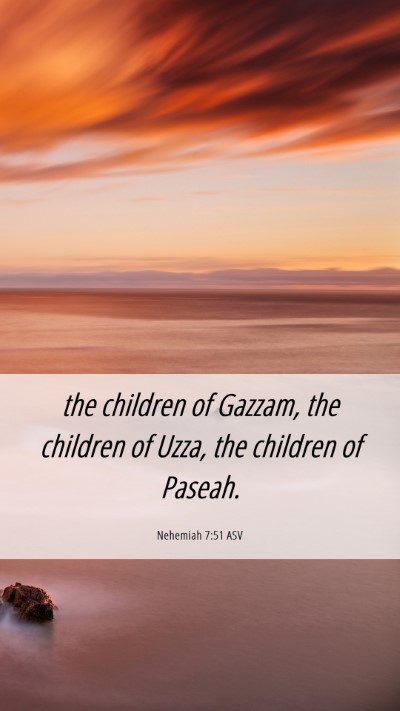 Picture 06 - Nehemiah 7:51 ASV Mobile Phone Wallpaper - the children of Gazzam, the children of Uzza, the - Mobile Bible Verse Wallpaper