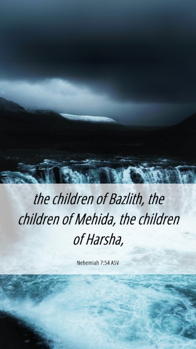 Picture 06 - Nehemiah 7:54 ASV Mobile Phone Wallpaper - the children of Bazlith, the children of Mehida, - Mobile Bible Verse Wallpaper