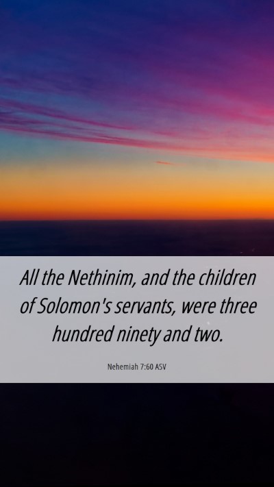 Picture 06 - Nehemiah 7:60 ASV Mobile Phone Wallpaper - All the Nethinim, and the children of Solomon's - Mobile Bible Verse Wallpaper