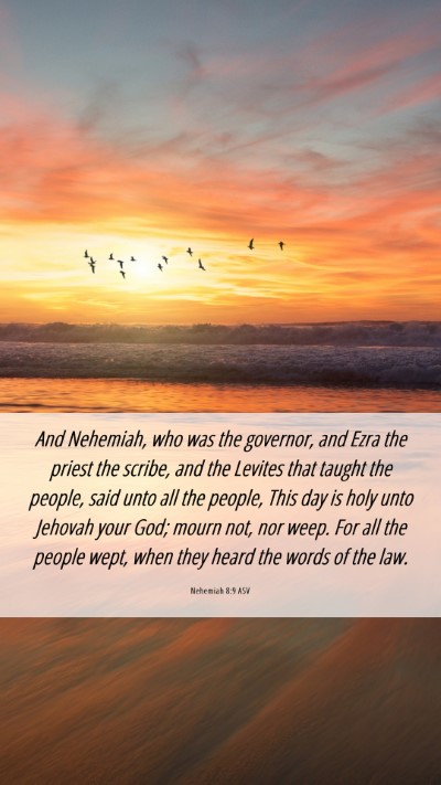 Picture 06 - Nehemiah 8:9 ASV Mobile Phone Wallpaper - And Nehemiah, who was the governor, and Ezra the - Mobile Bible Verse Wallpaper