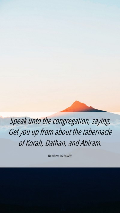 Picture 06 - Numbers 16:24 ASV Mobile Phone Wallpaper - Speak unto the congregation, saying, Get you up - Mobile Bible Verse Wallpaper