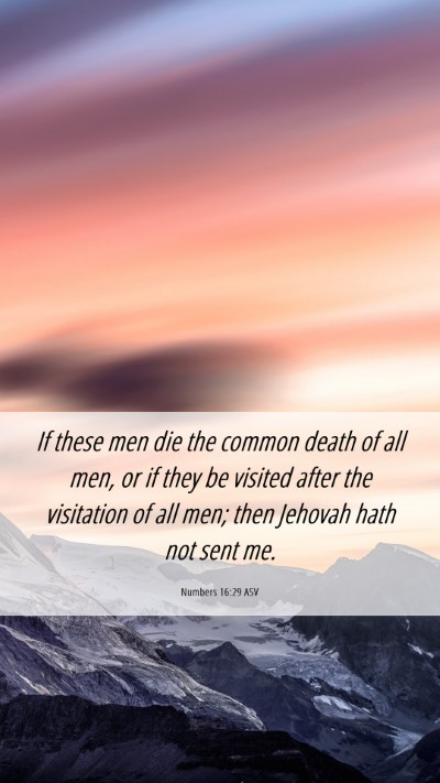 Picture 06 - Numbers 16:29 ASV Mobile Phone Wallpaper - If these men die the common death of all men, or - Mobile Bible Verse Wallpaper