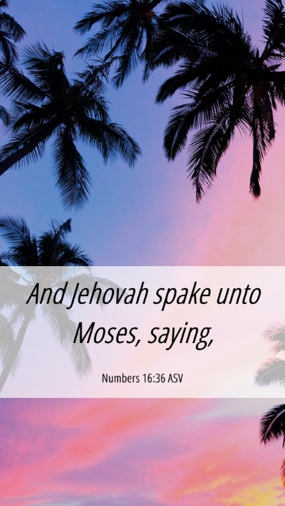 Picture 06 - Numbers 16:36 ASV Mobile Phone Wallpaper - And Jehovah spake unto Moses, - Mobile Bible Verse Wallpaper