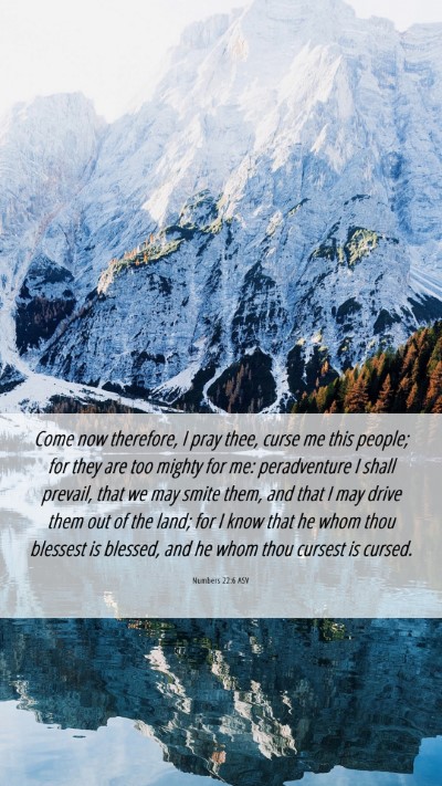 Picture 06 - Numbers 22:6 ASV Mobile Phone Wallpaper - Come now therefore, I pray thee, curse me this - Mobile Bible Verse Wallpaper