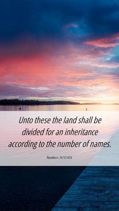 Picture 06 - Numbers 26:53 ASV Mobile Phone Wallpaper - Unto these the land shall be divided for an - Mobile Bible Verse Wallpaper